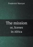 The Mission Or, Scenes In Africa