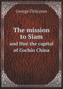 The Mission To Siam And Hué The Capital Of Cochin China
