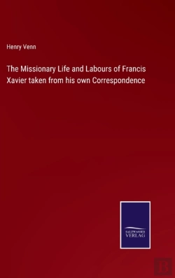 Bertrand.pt - The Missionary Life And Labours Of Francis Xavier Taken From His Own Correspondence