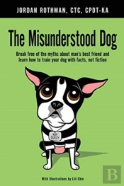 The Misunderstood Dog: Break Free Of The