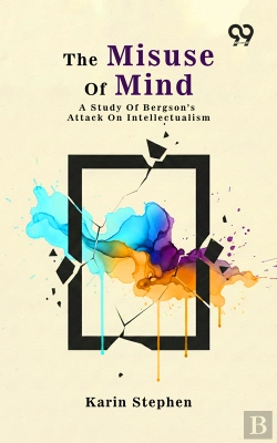 Bertrand.pt - The Misuse Of Mind: A Study Of Bergson'S Attack On Intellectualism