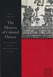 The Mixtecs Of Colonial Oaxaca