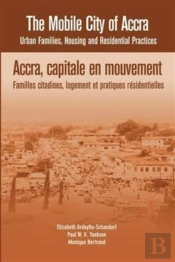 The Mobile City Of Accra. Urban Families, Housing And Residential Practices
