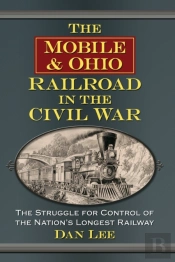 The Mobile & Ohio Railroad In The Civil War