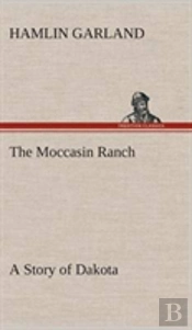 The Moccasin Ranch A Story Of Dakota
