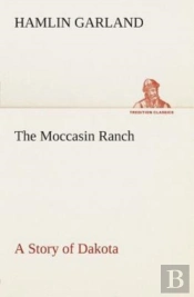 The Moccasin Ranch A Story Of Dakota