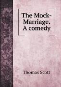 The Mock-Marriage. A Comedy