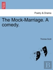 The Mock-Marriage. A Comedy.