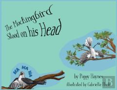 The Mockingbird Stood On His Head.