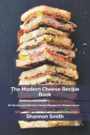 The Modern Cheese Recipe Book