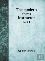 The Modern Chess Instructor: Part 1