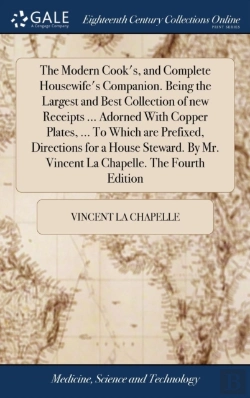 Bertrand.pt - The Modern Cook'S, And Complete Housewife'S Companion. Being The Largest And Best Collection Of New Receipts ... Adorned With Copper Plates, ... To Which Are Prefixed, Directions For A House Steward. 