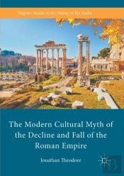 The Modern Cultural Myth Of The Decline And Fall Of The Roman Empire