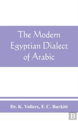 Bertrand.pt - The Modern Egyptian Dialect Of Arabic, A Grammar, With Exercises, Reading Lessions And Glossaries, From The German Of Dr. K. Vollers, With Numerous Ad