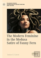 The Modern Feminine In The Medusa Satire Of Fanny Fern