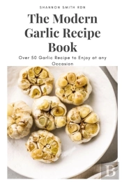 The Modern Garlic Recipe Book