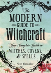 The Modern Guide To Witchcraft