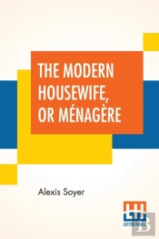 The Modern Housewife, Or Menagere