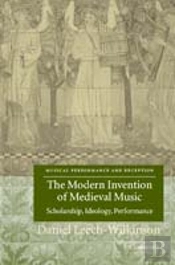 The Modern Invention Of Medieval Music