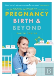 The Modern Midwife'S Guide To Pregnancy, Birth And Beyond
