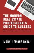 The Modern Real Estate Professionals Guide To Success