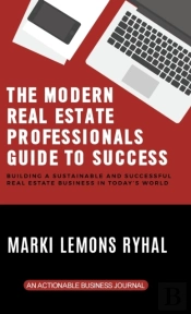 The Modern Real Estate Professionals Guide To Success