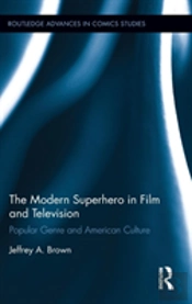 The Modern Superhero In Film And Television