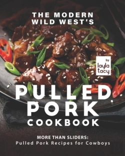 Bertrand.pt - The Modern Wild West'S Pulled Pork Cookbook