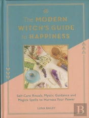 The Modern Witch'S Guide To Happiness