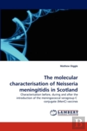 The Molecular Characterisation Of Neisseria Meningitidis In Scotland