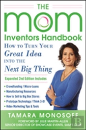 The Mom Inventors Handbook, How To Turn Your Great Idea Into The Next Big Thing, Revised And Expanded 2nd Ed
