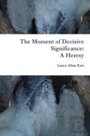 The Moment Of Decisive Significance: A Heresy