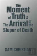 The Moment Of Truth & The Arrival Of The Stupor Of Death