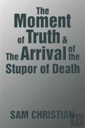 The Moment Of Truth & The Arrival Of The Stupor Of Death