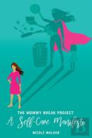 The Mommy Break Project A Self Care Manifesto