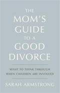 The Mom'S Guide To A Good Divorce