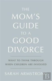 The Mom'S Guide To A Good Divorce