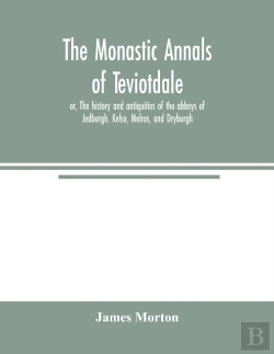 Bertrand.pt - The Monastic Annals Of Teviotdale, Or, T
