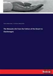 The Monastic Life From The Fathers Of The Desert To Charlemagne