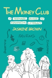 The Money Club: A Teenage Guide To Finan