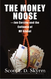 The Money Noose -Jon Corzine And The Collapse Of  Mf Global