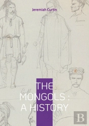 The Mongols : A History - From Genghis Khan To World Empire - The Rise And Fall Of The Mongol Civili