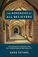 The Monkhood Of All Believers Â€“ The Monastic Foundation Of Christian Spirituality