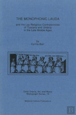 Bertrand.pt - The Monophonic Lauda And The Lay Religious Confraternities Of Tuscany And Umbria In The Late Middle Ages