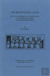 The Monophonic Lauda And The Lay Religious Confraternities Of Tuscany And Umbria In The Late Middle Ages