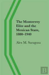 The Monterrey Elite And The Mexican State, 1880â€“1940