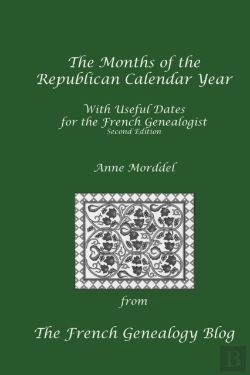 Bertrand.pt - The Months Of The Republican Calendar Year With Useful Dates For The French Genealogist, Second Edition