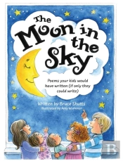 The Moon In The Sky: Poems Your Kids Wou