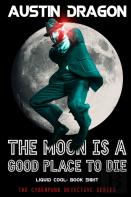 The Moon Is A Good Place To Die (Liquid Cool, Book 8)