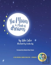 The Moon Is Made Of Dreams. Dual-Language Book. Bilingual English-Spanish.
